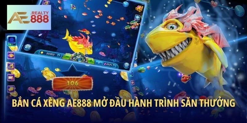 Bắn Cá Xèng AE888 mở đầu hành trình săn thưởng