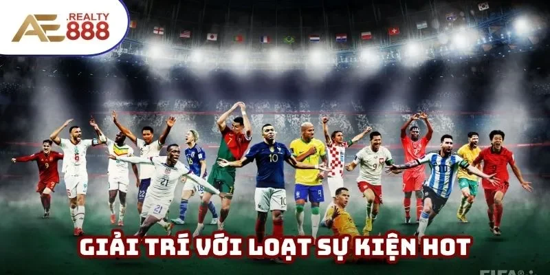 Thỏa mãn đam mê với đủ sự kiện