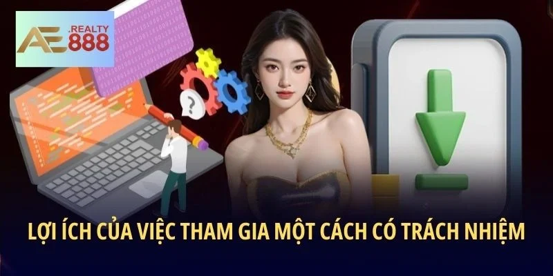 Lợi ích của việc tham gia một cách có trách nhiệm