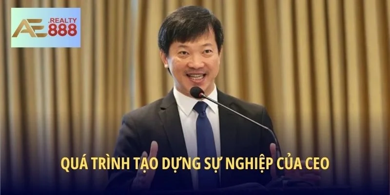 Quá trình tạo dựng sự nghiệp của CEO