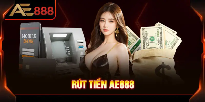 Quy Trình Rút Tiền Từ AE888